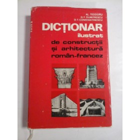 DICTIONAR ILUSTRAT DE CONSTRUCTII SI  ARHITECTURA  ROMAN - FRANCEZ